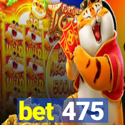 bet 475